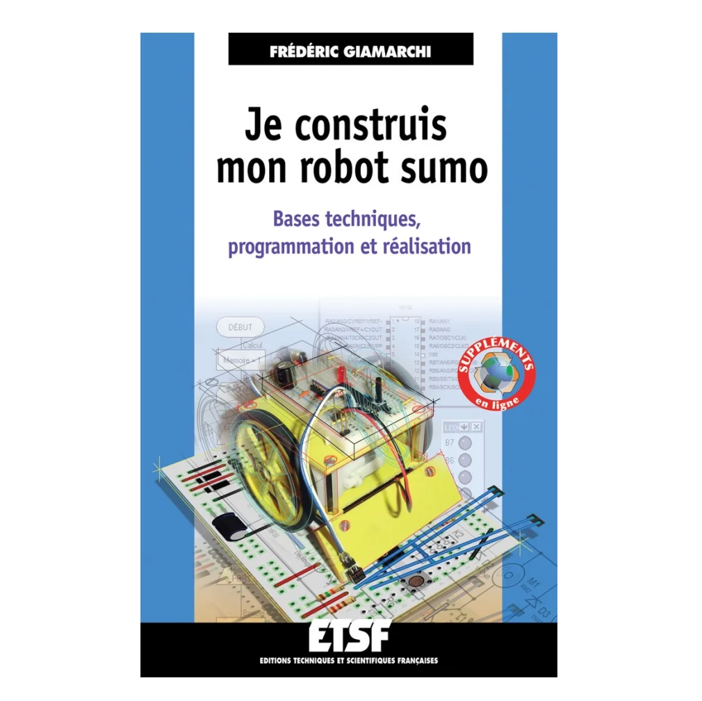 Livre robot enfant adulte - Je construis mon robot sumo - Bases techniques, programmation et réalisation - Frédéric Giamarchi, Bernard Fighiera -  Dunod Hachette