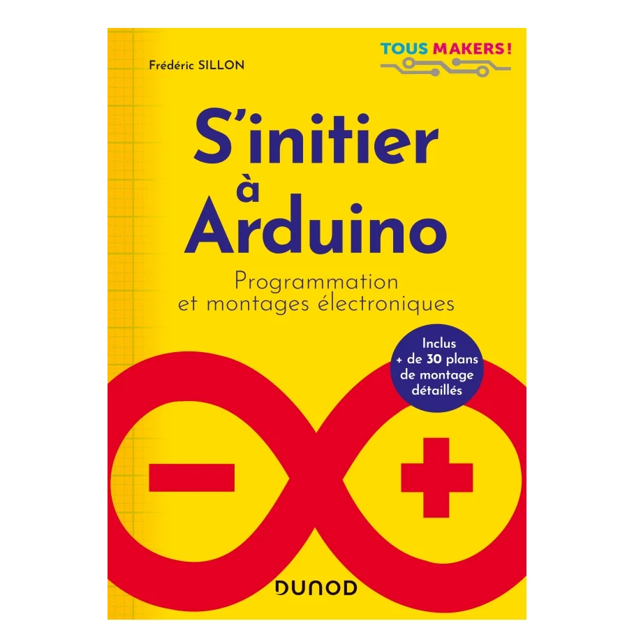 Livre robot enfant adulte - S'initier à Arduino - Programmation et montages électroniques - Frédéric Sillon -  Dunod Hachette
