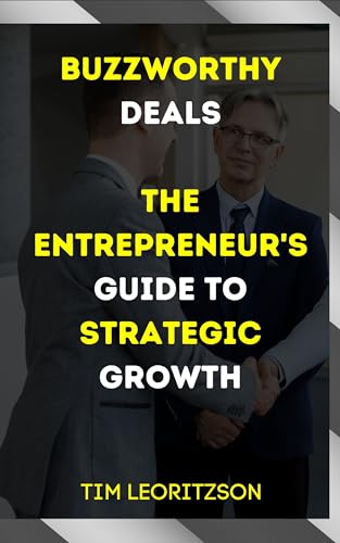 Buzzworthy Deals The Entrepreneur s Guide To Strategic Growth