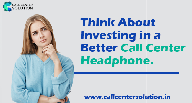 think about call center headphone