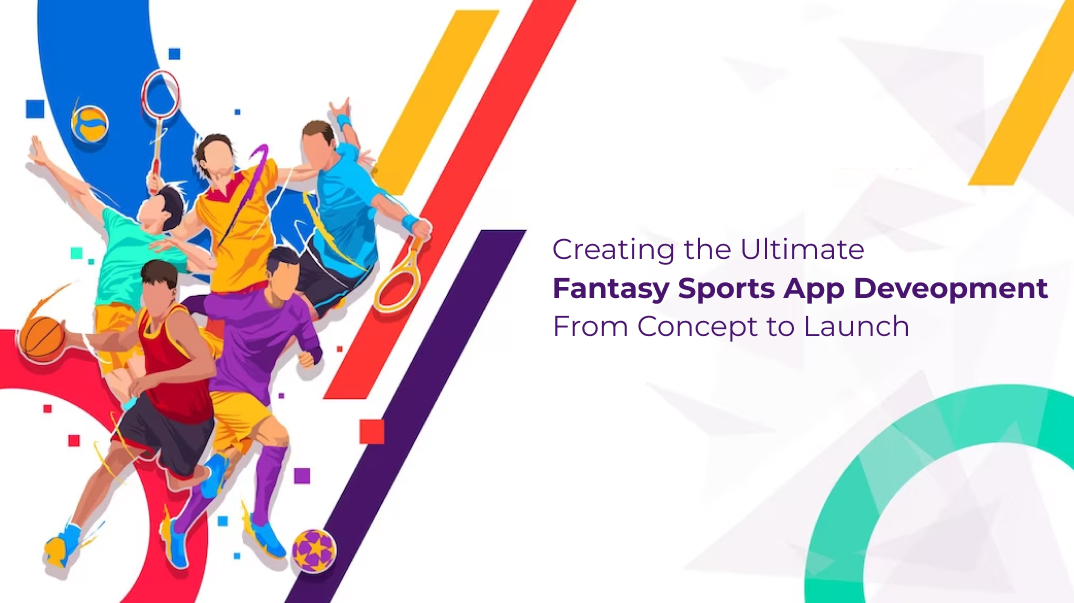 Creating the Ultimate Fantasy Sports App Deveopment From Concept to Launch