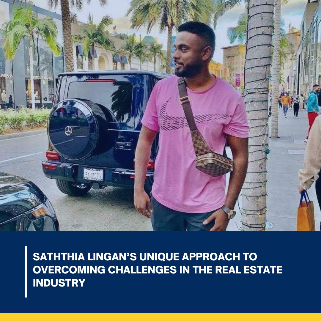 Saththia Lingans Unique Approach to Overcoming Challenges in the Real Estate Industry Saththia Lingans Unique Approach to Overcoming Challenges in the Real Estate Industry