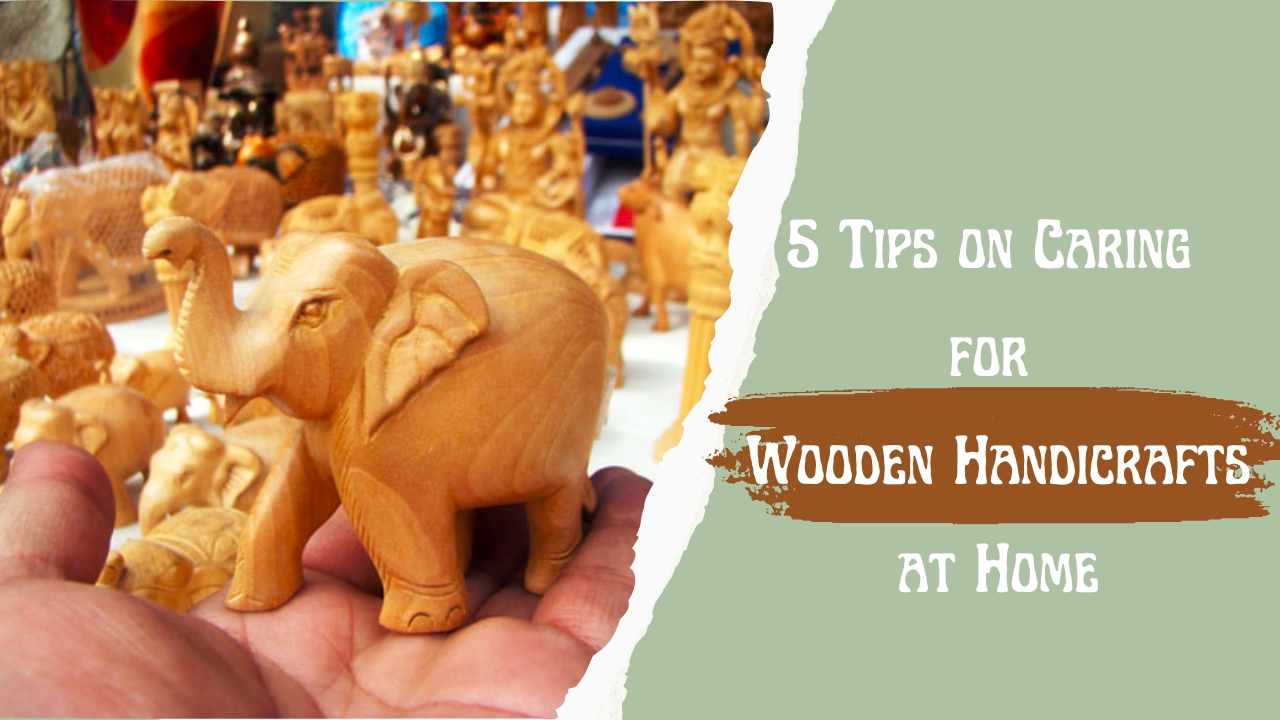 5 Tips on Caring for Wooden Handicrafts at Home 5 Tips on Caring for Wooden Handicrafts at Home
