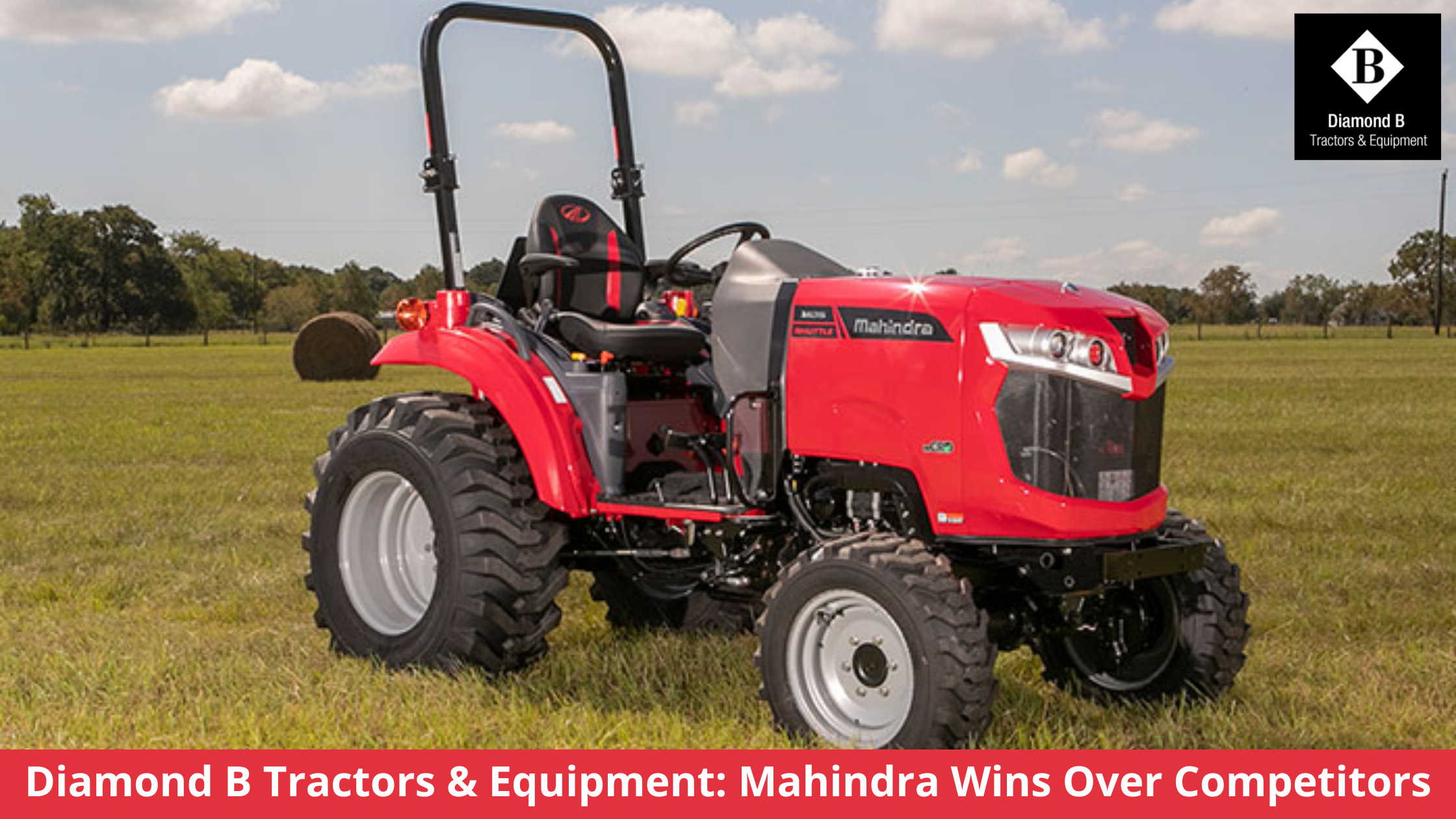 Diamond B Tractors Equipment Mahindra Wins Over Competitors
