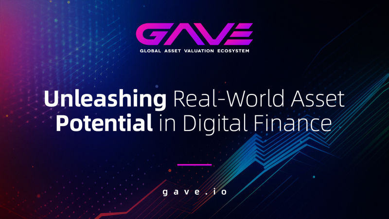 GAVE Unveils Solutions to Unlock the Potential of Real-World Assets through Digital Finance