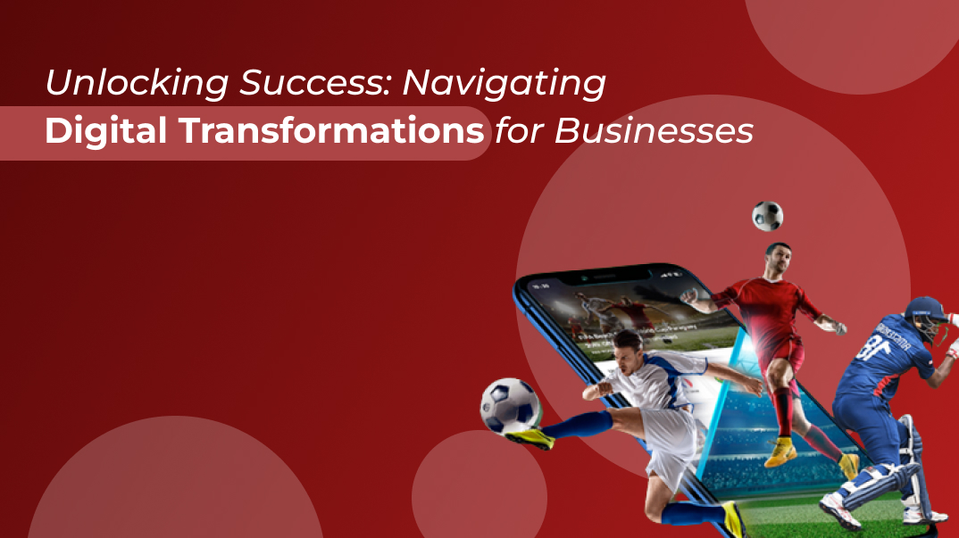 Unlocking Success Navigating Digital Transformations for Businesses
