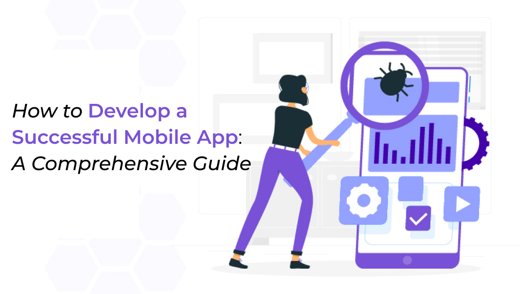 How to Develop a Successful Mobile App A Comprehensive Guide