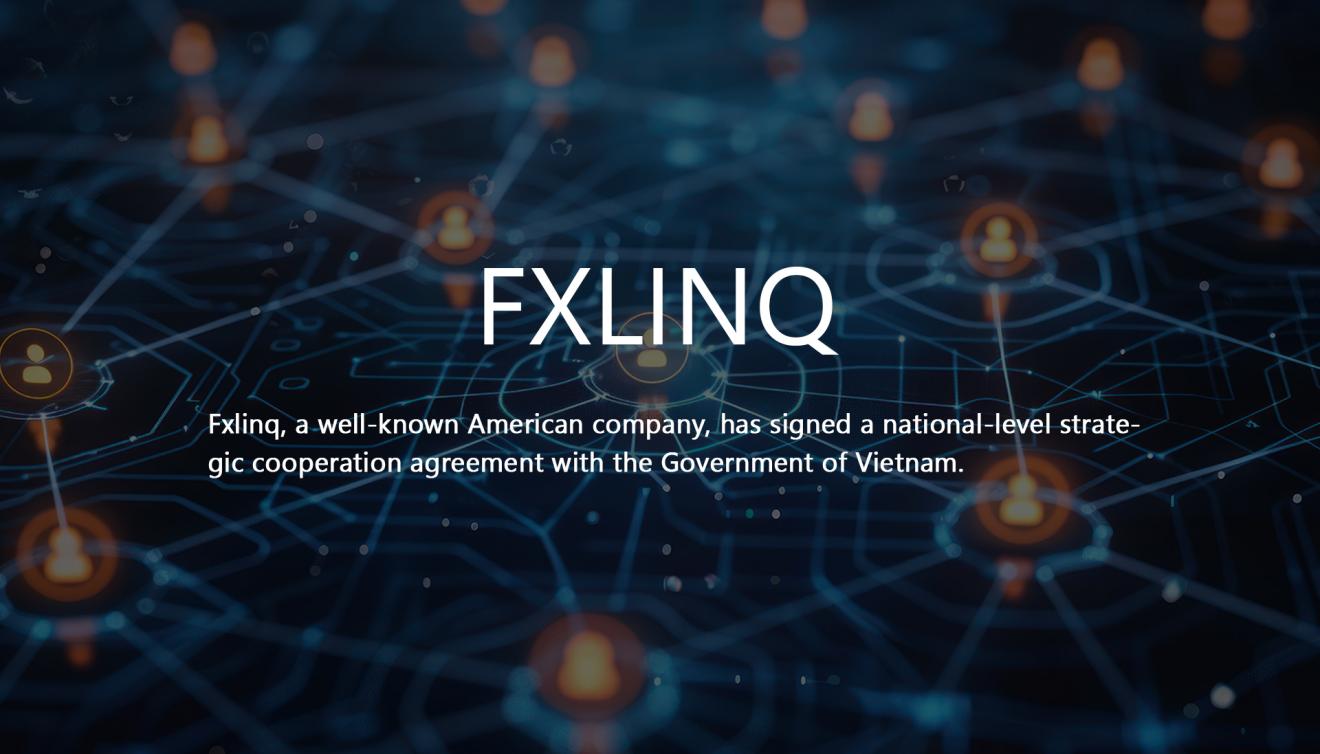 Fxlinq, a well-known American company, has signed a national-level strategic cooperation agreement with the Government of Vietnam.
