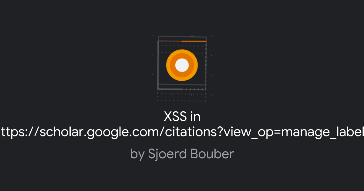 XSS in https://scholar.google.com/citations?view_op=manage_labels ...