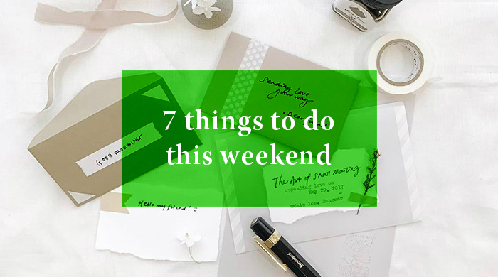 7 Things you can do this weekend: 20 – 21 May 2017