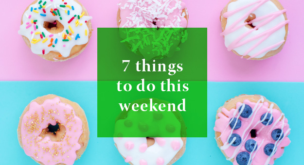 7 Things you can do this weekend: 19—20 May 2018