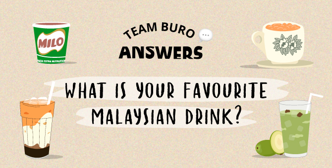 Team BURO Answers: Our favourite Malaysian drinks