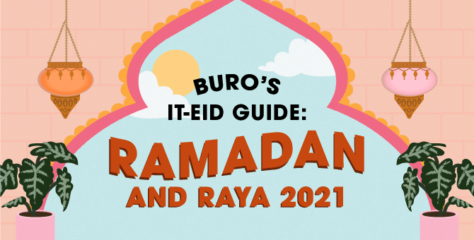 BURO’s It-Eid Guide: Ramadan and Raya 2021