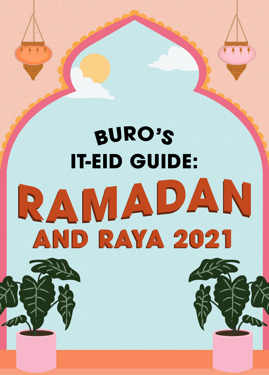 BURO’s It-Eid Guide: Ramadan and Raya 2021