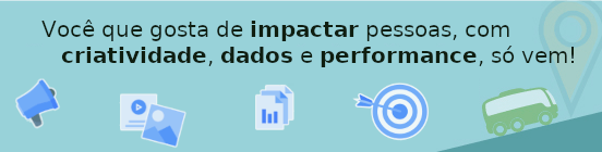 Você que gosta de impactar pessoas, com 
   criatividade, dados e performance, só vem!