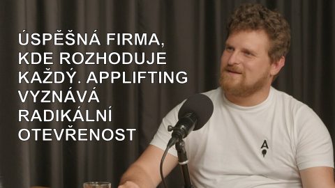 Filip Kirschner: Úspěšná firma, kde rozhoduje každý, Applifting vyznává radikální otevřenost