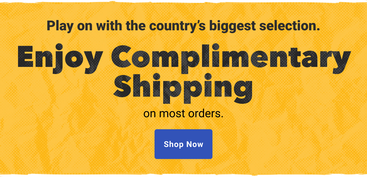 Play on with the county's biggest selection. Enjoy complimentary shipping on most orders. Shop Now!