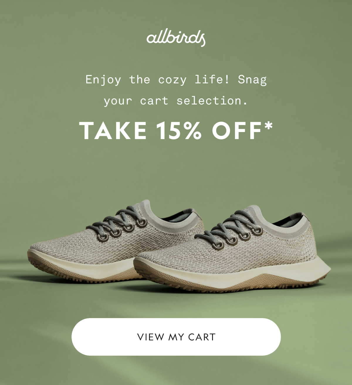 Allbirds. Enjoy the cozy life! Snag your cart selection. Take 15% off*. View my cart