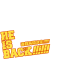 HE IS BACK!!!!!!