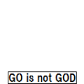 GO is not GOD