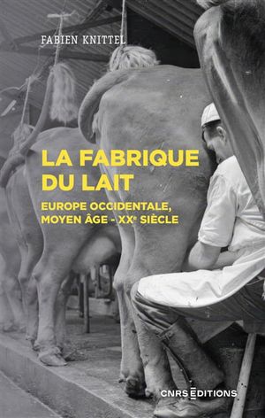 Image du produit Fabrique du lait (La): Europe occidentale, Moyen Age-XXe siècle