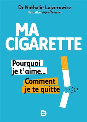 Image du produit Ma cigarette : pourquoi je t'aime... comment je te quitte