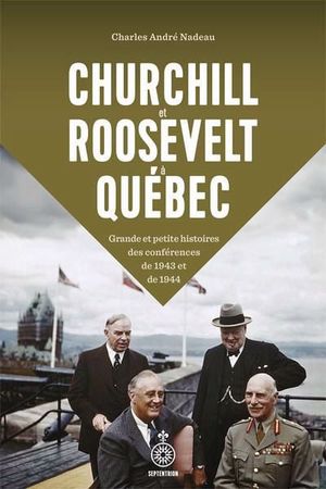 Image du produit Churchill et Roosevelt à Québec : Grande et petite histoires des