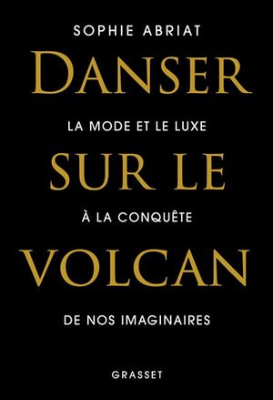 Image du produit Danser sur le volcan : la mode et le luxe à la conquête de nos...