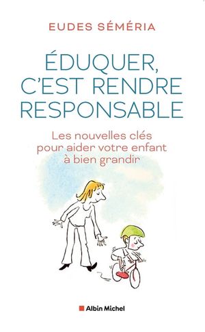 Image du produit Eduquer, c'est rendre responsable : les nouvelles clés pour aider