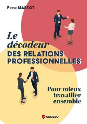 Image du produit Décodeur des relations professionnelles : pour mieux...