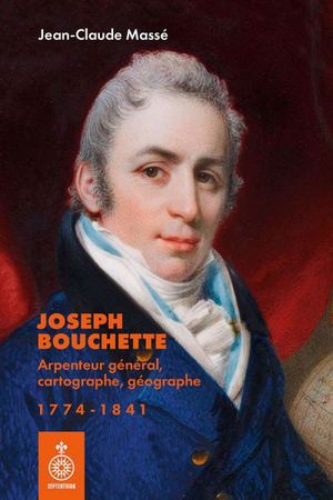Image du produit Joseph Bouchette : Arpenteur général, cartographe, géographe...