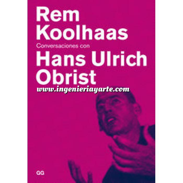 Imagen Arquitectos internacionales
 Rem Koolhaas. Conversaciones con Hans Ulrich Obrist 