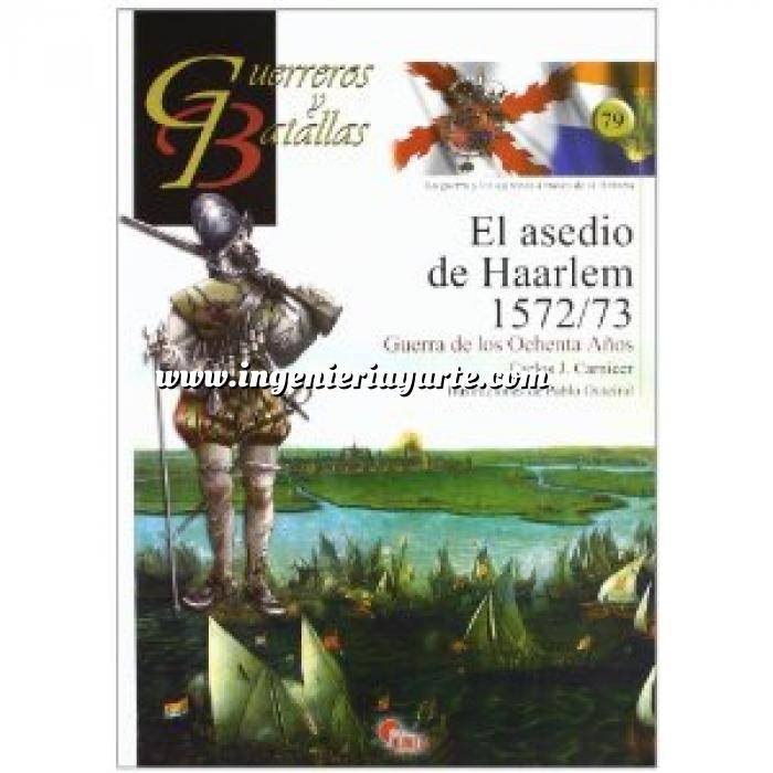 Imagen Guerreros y batallas
 Guerreros y Batallas nº 79 El asedio de Haarlem 1572-1573. Guerra de los ochenta años