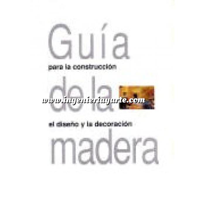 Imagen Madera
 Guía de la madera : un manual de referencia para el uso de la madera en arquitectura, construcción, el diseño y la decoración 