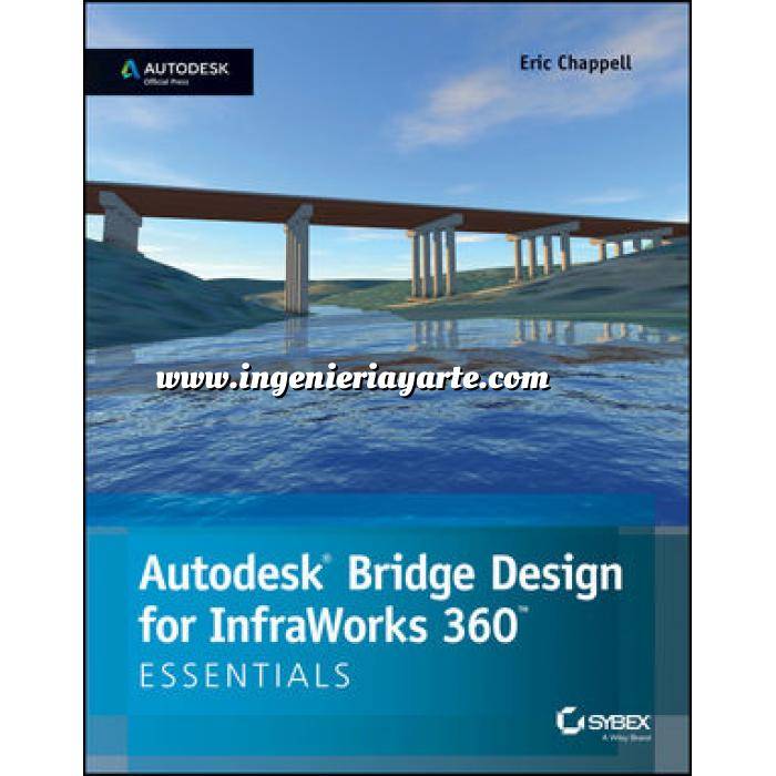 Imagen Puentes y pasarelas Autodesk Bridge Design for InfraWorks 360 Essentials: Autodesk Official Press