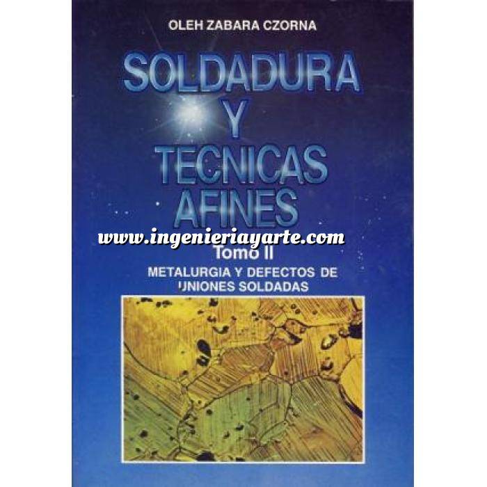 Imagen Soldadura
 Soldadura y técnicas afines. Tomo II. Metalurgia y defecto de uniones soldadas