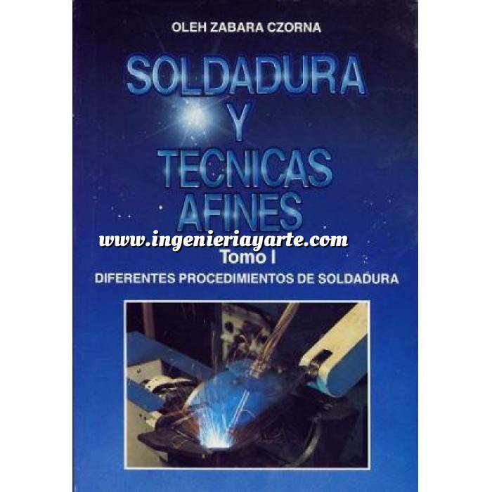 Imagen Soldadura
 Soldadura y técnicas afines. Tomo I. Diferentes procedimientos de soldadura