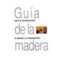 Madera - Guía de la madera : un manual de referencia para el uso de la madera en arquitectura, construcción, el diseño y la decoración 