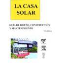 Solar fotovoltaica - La Casa Solar.Guía de diseño,construcción y mantenimiento.