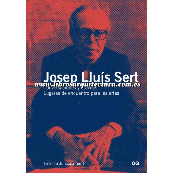 Imagen Arquitectos internacionales
 Josep Lluís Sert Conversaciones y escritos. Lugares de encuentro para las artes