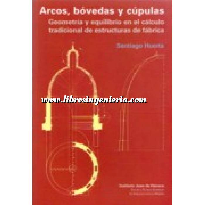 Imagen Arcos, bóvedas y cúpulas Arcos, bóvedas y cúpulas.Geometria y equilibrio en el cálculo tradicional de estructuras de fábrica