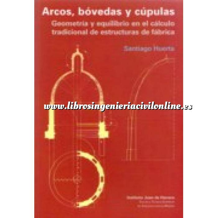 Imagen Arcos, bóvedas y cúpulas Arcos, bóvedas y cúpulas.Geometria y equilibrio en el cálculo tradicional de estructuras de fábrica