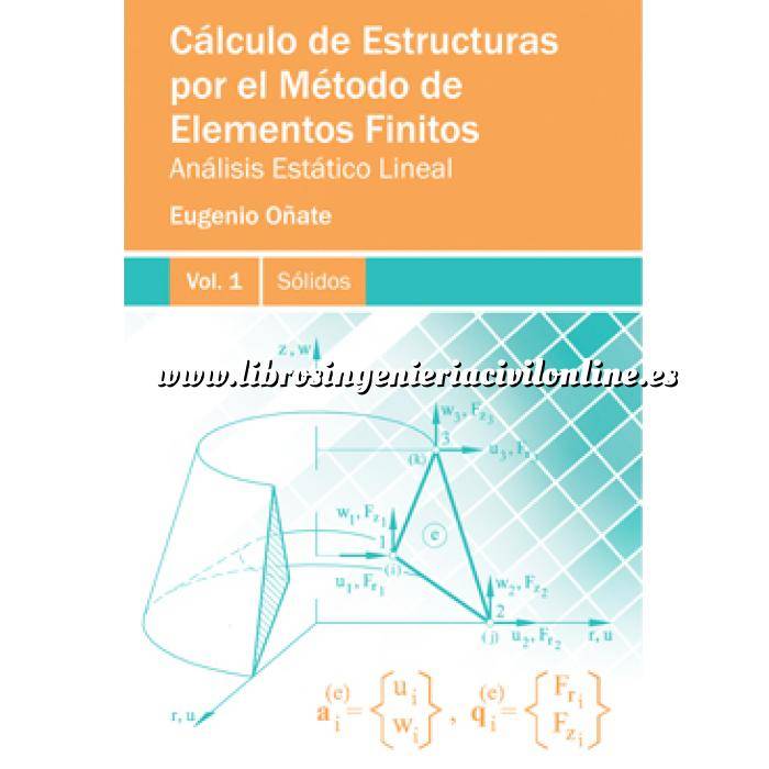 Imagen Cálculo de estructuras Cálculo de Estructuras por el Método de los Elementos Finitos. Análisis Estático Lineal. Vol 1