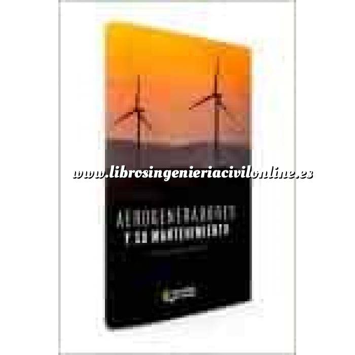 Imagen Energía eólica Aerogeneradores y su mantenimiento.Manual práctico para la gestión eficaz del mantenimiento de parques eólicos