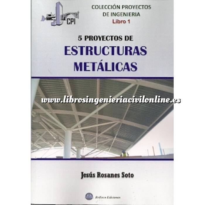 Imagen Estructuras metálicas Proyectos de Ingeniería - Libro 1: 5 proyectos de estructuras metálicas