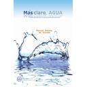 Abastecimiento de aguas y alcantarillado - Más claro, agua. Diferentes facetas de este elemento esencial