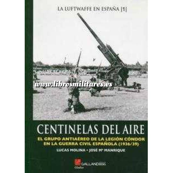 Imagen Armamento militar
 Centinelas del aire. El grupo antiaereo de la Legión Condor en la Guerra Civil Española (1936/39)