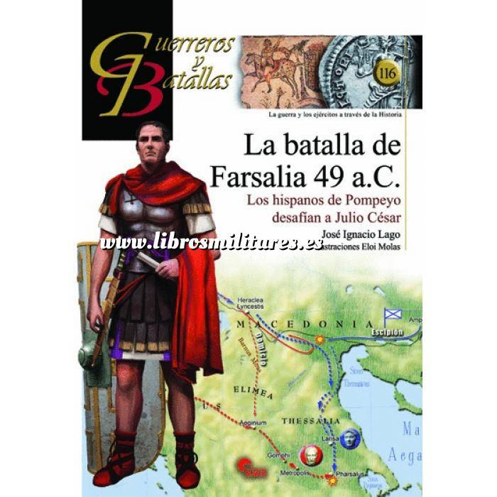 Imagen Guerreros y batallas
 Guerreros y Batallas nº116 La Batalla de Farsalia 49 a.C Los Hispanos de Pompeyo desafian a Julio Cesar