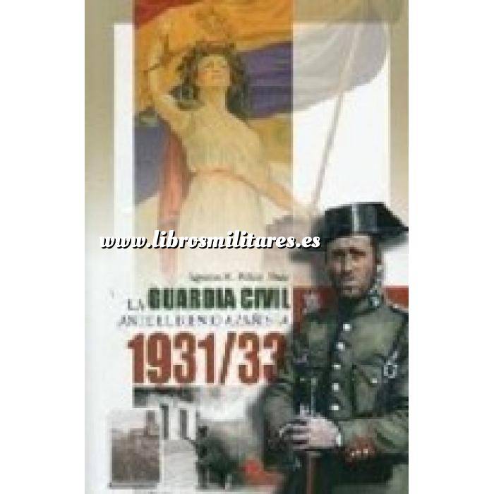 Imagen Hechos y batallas cruciales
 La Guardia Civil ante el bienio Azañista 1931/33