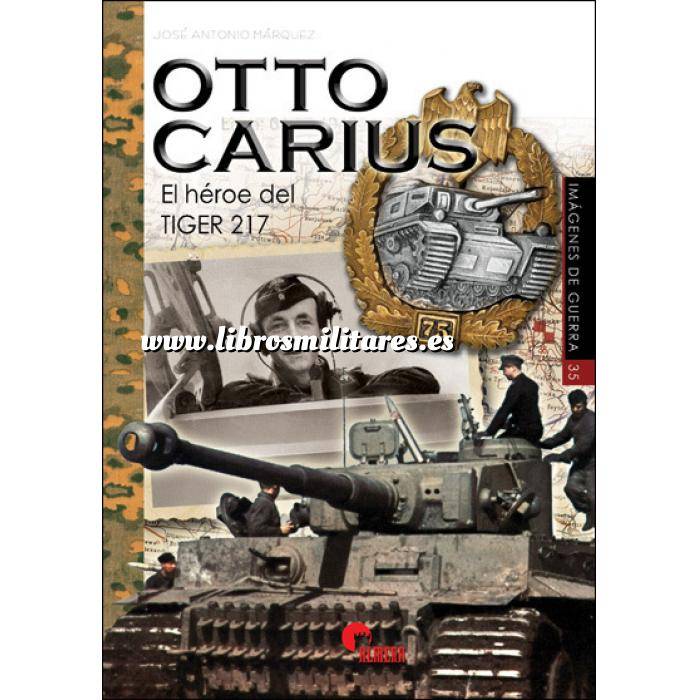 Imagen Medios blindados
 Otto Carius. El héroe del TIGER 217